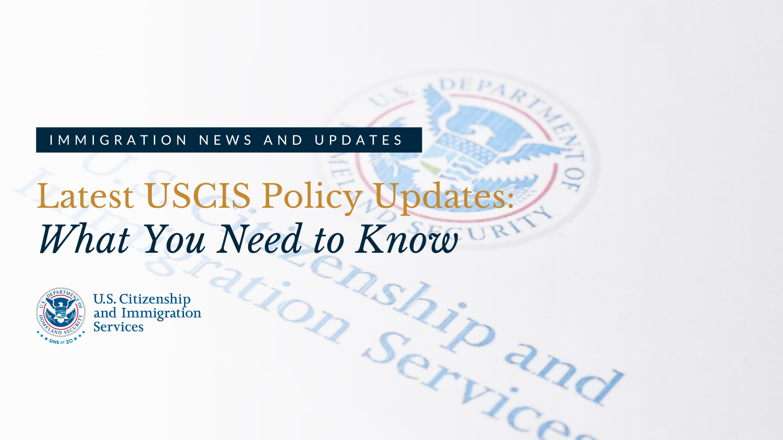 Latest USCIS Policy Updates:  What You Need to Know