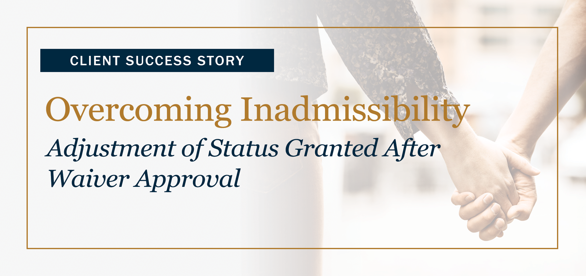 Overcoming inadmissibility case win – adjustment of status approved after waiver.