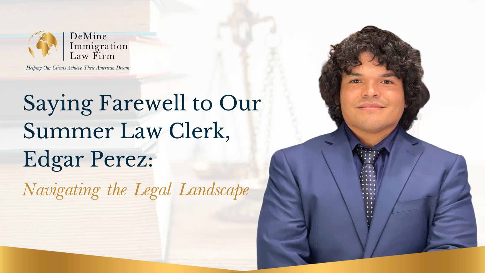 Saying Farewell to Our Summer Law Clerk, Edgar Perez: Navigating the Legal Landscape - DeMine Immigration Law Firm